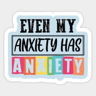 Even my anxiety has anxiety Sticker